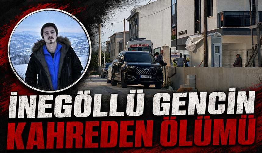 İnegöllü gencin kahreden ölümü