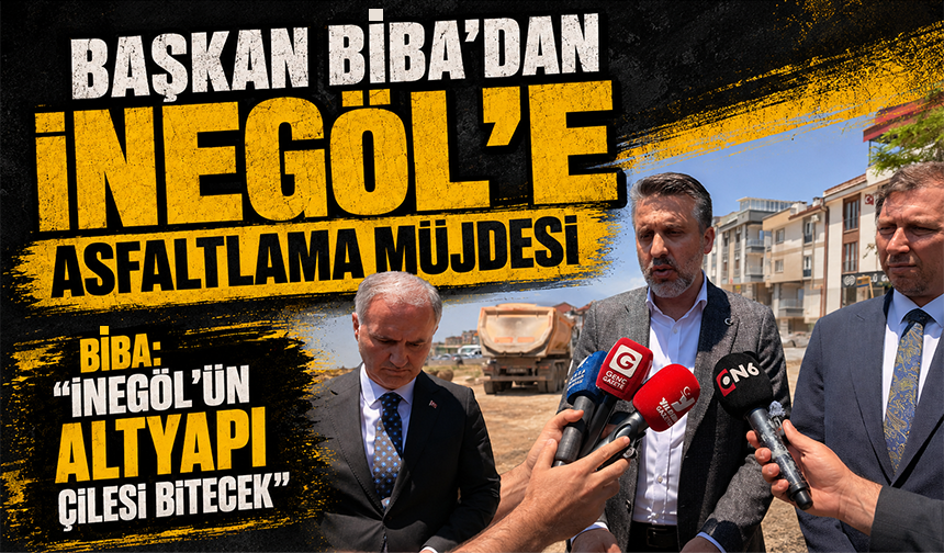Başkan Biba'dan İnegöl'e asfaltlama müjdesi Biba: "İnegöl'ün altyapı çilesi bitecek"
