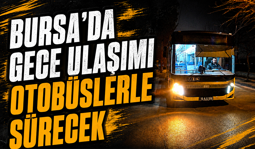 Bursa'da gece seferleri devam ediyor