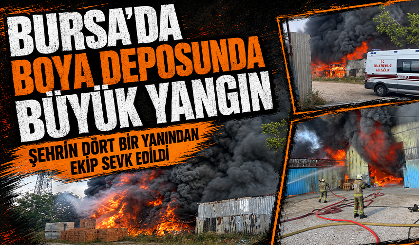 Bursa Osmangazi’de boya deposunda büyük yangın