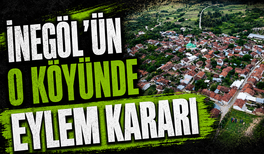 İnegöl'ün o köyünde eylem kararı