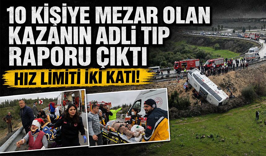 Antalya'da 10 kişiye mezar olan kazanın Adli Tıp raporu çıktı