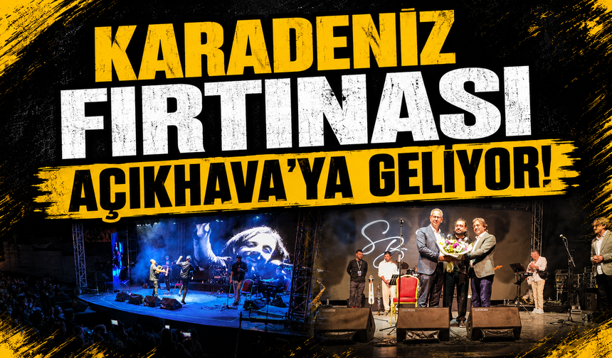 Karadeniz Fırtınası Açıkhava'ya Geliyor!