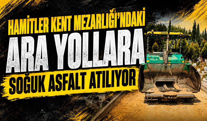 Hamitler Kent Mezarlığı'ndaki ara yollara soğuk asfalt atılıyor