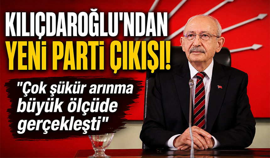 Kılıçdaroğlu'ndan Yeni Parti mesajı: Çok şükür arınma büyük ölçüde gerçekleşti
