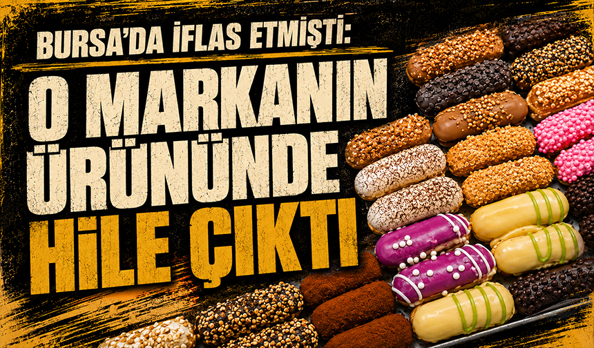 Bursa'da iflas etmişti: O markanın ürününde hile çıktı