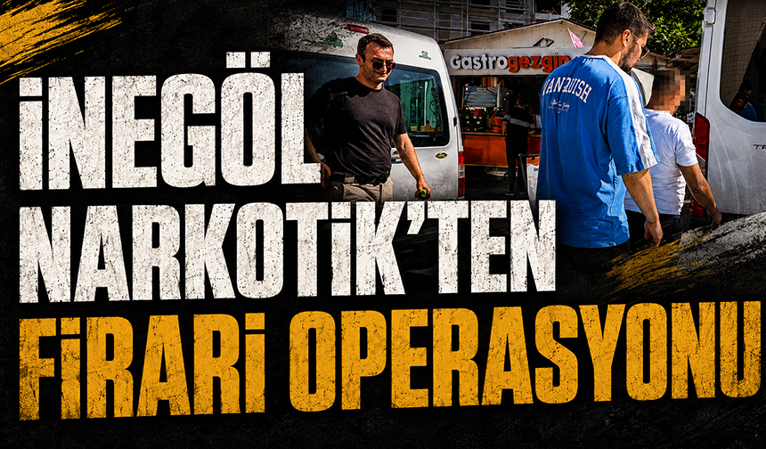 İnegöl Narkotik'ten firari operasyonu