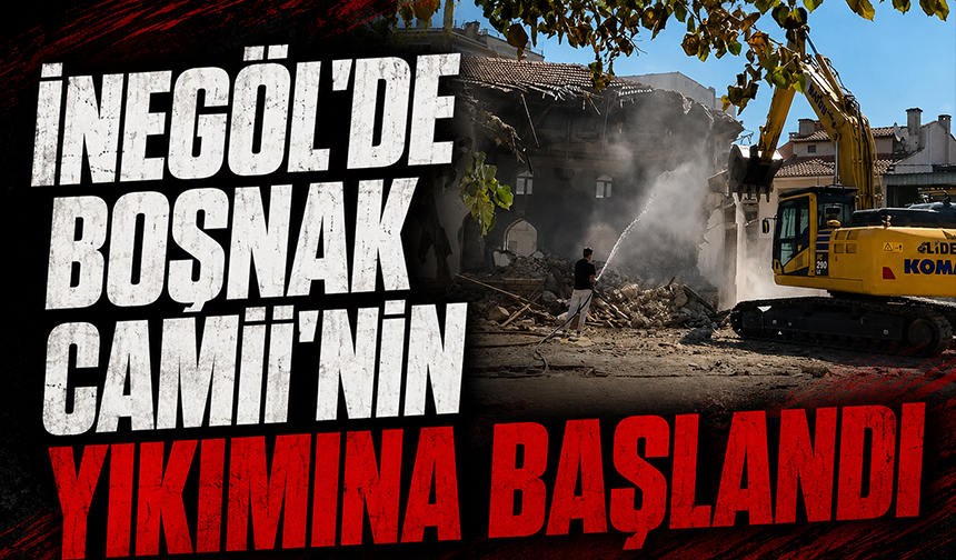 İnegöl'de Boşnak Camii'nin yıkımına başlandı