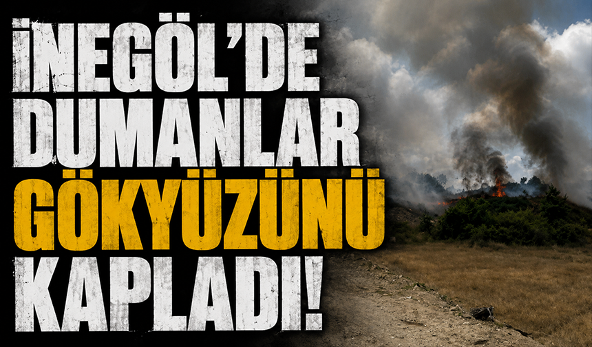 Bursa İnegöl'de dumanlar gökyüzünü kapladı!