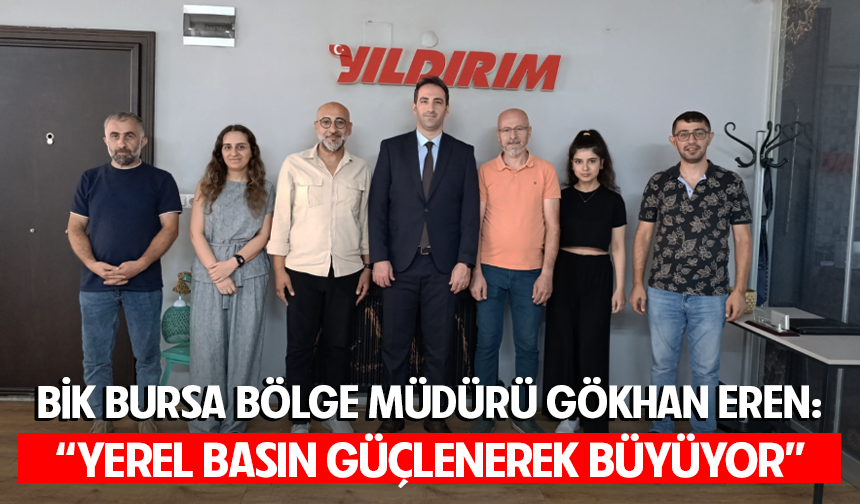 Bik Bursa Bölge Müdürü Gökhan Eren: "Yerel basın güçlenerek büyüyor"