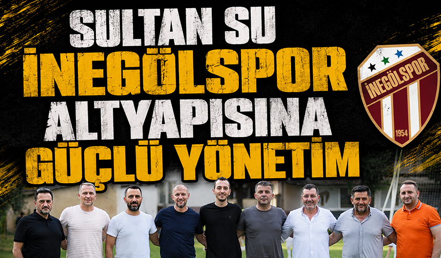 Sultan Su İnegölspor altyapısına güçlü yönetim