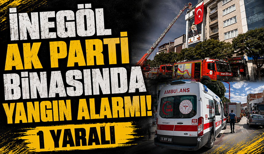 İnegöl AK Parti binasında yangın alarmı: 1 yaralı