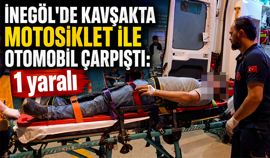 Bursa İnegöl'de kavşakta motosiklet ile otomobil çarpıştı: 1 yaralı