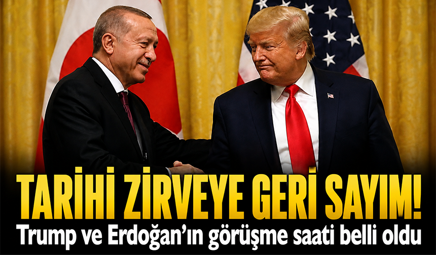 Trump ve Cumhurbaşkanı Erdoğan'ın görüşme saati belli oldu!