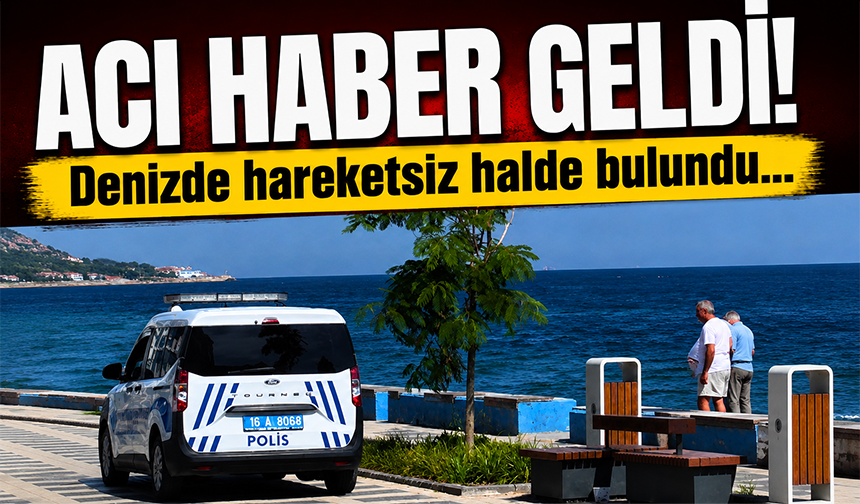 Bursa'da denizde hareketsiz bulundu, hastanede hayatını kaybetti
