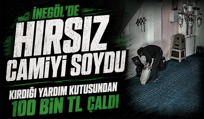 Bursa İnegöl'de hırsız camiyi soydu: Kırdığı yardım kutusundan 100 bin TL çaldı