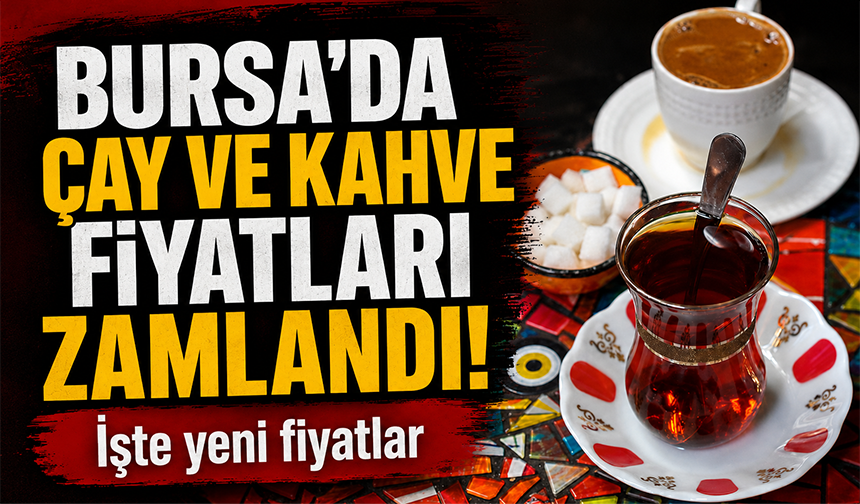 Bursa’da çay ve kahve fiyatlarına yüzde 30 zam