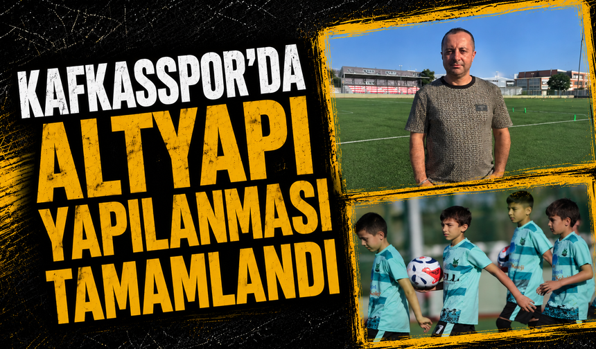 KAFKASSPOR'DA ALTYAPI YAPILANMASI TAMAMLANDI