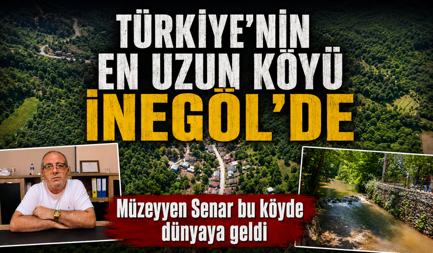 Türkiye'nin en uzun köyü İnegöl'de! Müzeyyen Senar bu köyde dünyaya geldi