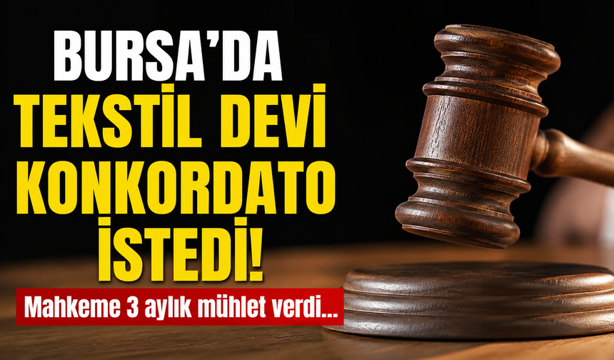 Bursa'da tekstil devi konkordato istedi!