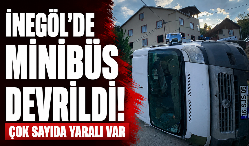 Bursa İnegöl'de minibüs devrildi!