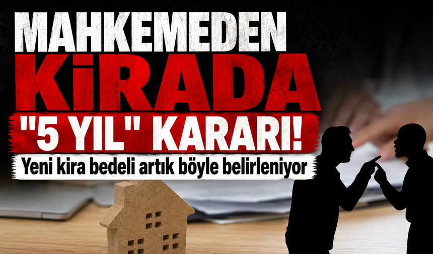 Mahkemeden kirada "5 yıl" kararı: Yeni kira bedeli artık böyle belirleniyor