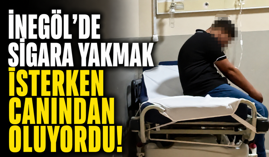 Bursa İnegöl'de sigara yakmak isterken canından oluyordu!