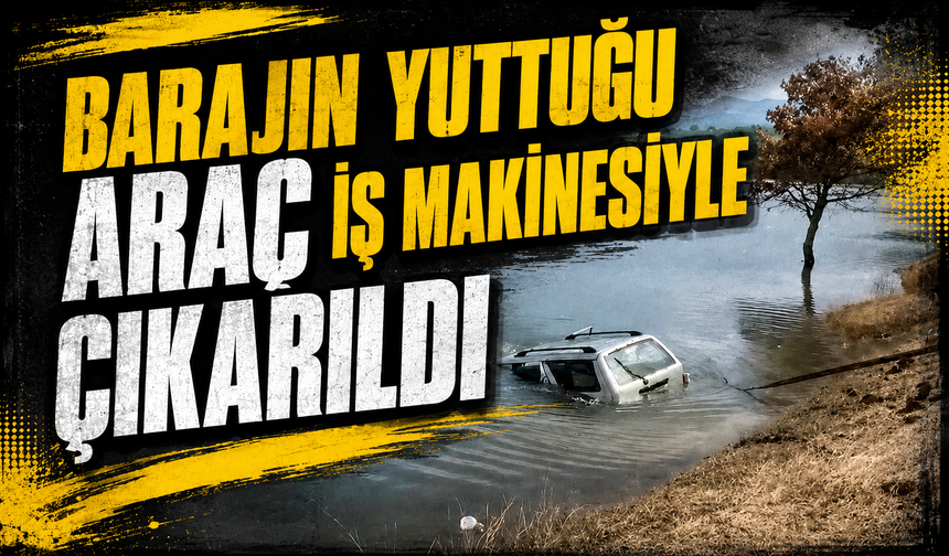Bursa Kestel'de barajın yuttuğu araç iş makinesiyle çıkarıldı