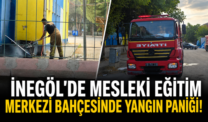 Bursa İnegöl'de Mesleki Eğitim Merkezi bahçesinde yangın paniği