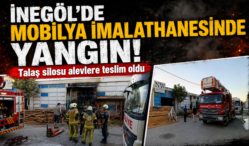 Bursa İnegöl'de mobilya imalathanesinde yangın!