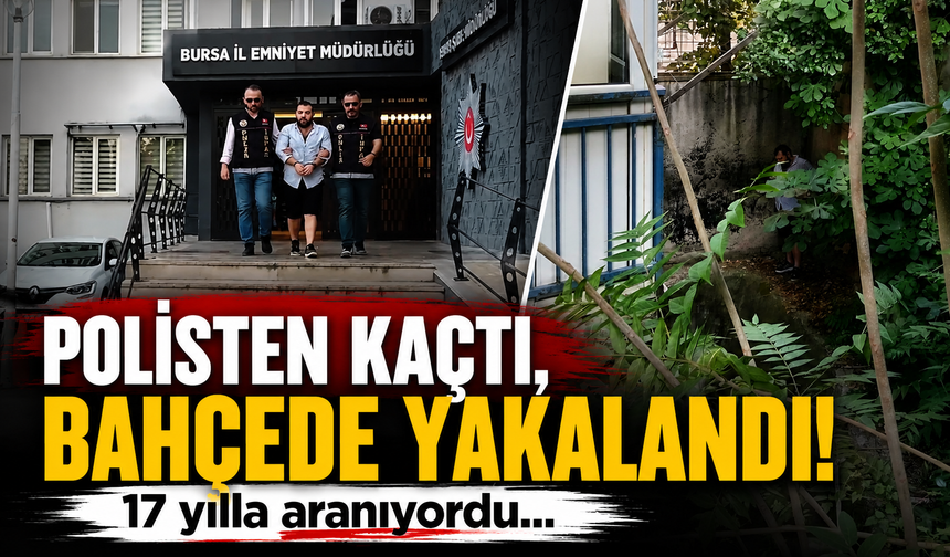 Bursa'da 17 yıl hapisle aranan firari bahçede yakalandı
