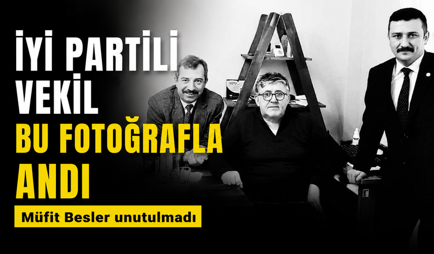 İYİ Partili vekil Selçuk Türkoğlu bu fotoğrafla andı! Müfit Besler unutulmadı