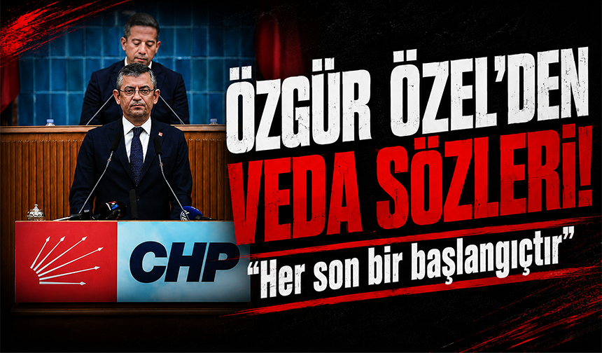 Özgür Özel: Vakti gelmiş bir vedanın hüznünü yaşıyorum