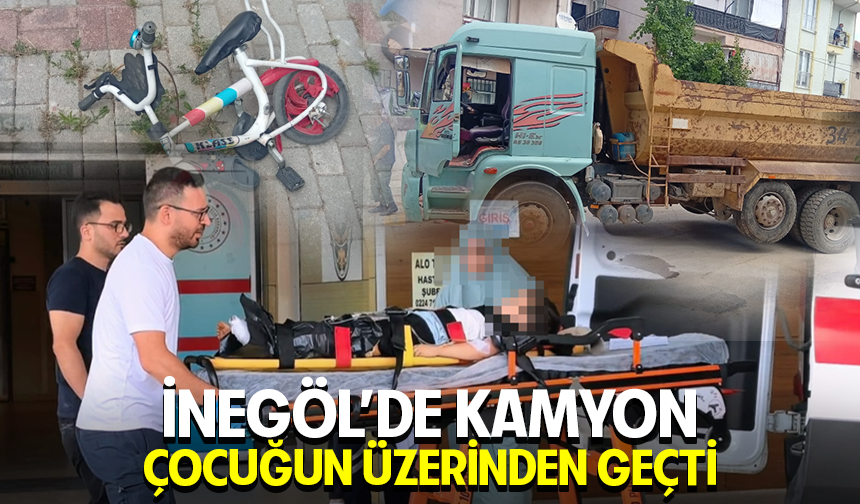 Bursa İnegöl'de kamyon çocuğun üzerinden geçti