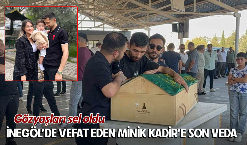 İnegöl'de vefat eden minik Kadir'e son veda: Gözyaşları sel oldu