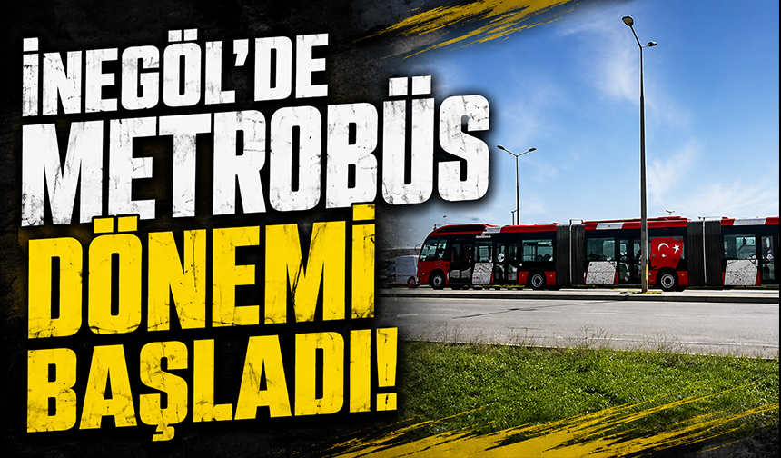 İnegöl'de metrobüs dönemi başladı