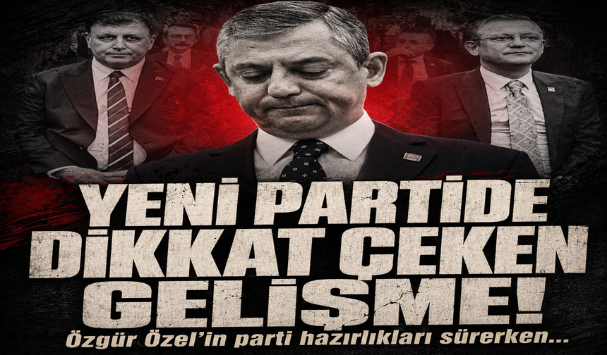 Yeni Parti'de dikkat çeken gelişme! Özgür Özel'in parti hazırlıkları sürerken...