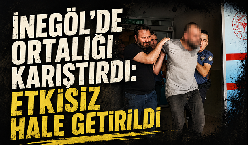 Bursa İnegöl'de ortalığı karıştırdı: Etkisiz hale getirildi