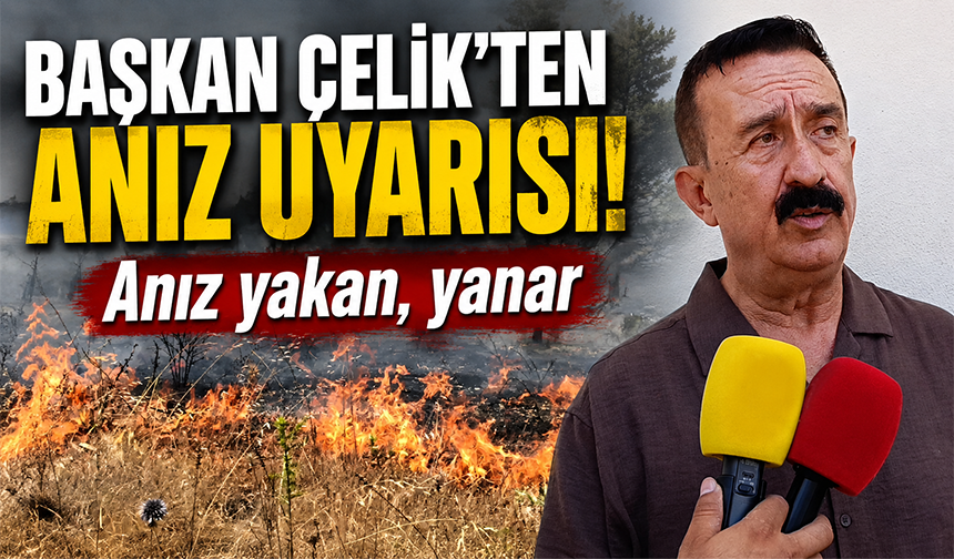Başkan Sezai Çelik'ten anız uyarısı! “Anız yakan, yanar”