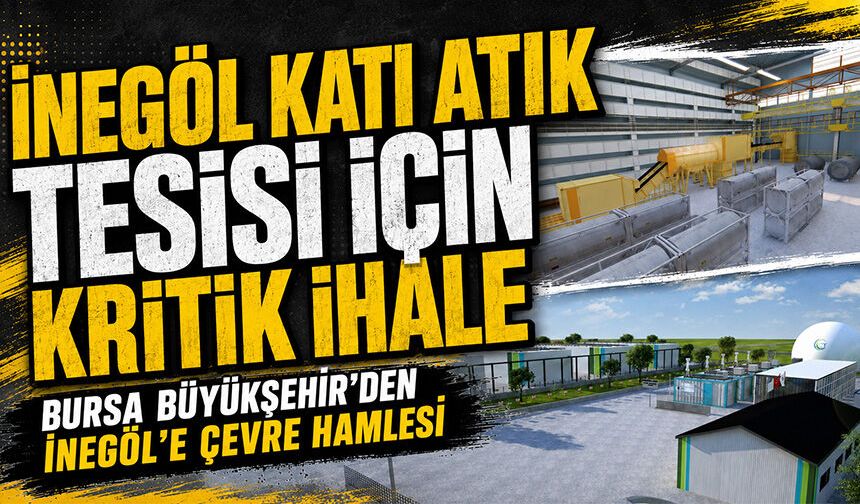 İnegöl Katı Atık Tesisi İçin Kritik İhale | Bursa Büyükşehir'den İnegöl'e Çevre Hamlesi