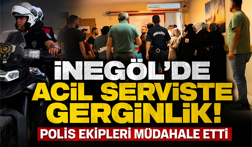 Bursa İnegöl'de acil serviste gerginlik: Polis ekipleri müdahale etti