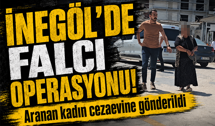 Bursa İnegöl'de falcı operasyonu! Aranan kadın cezaevine gönderildi