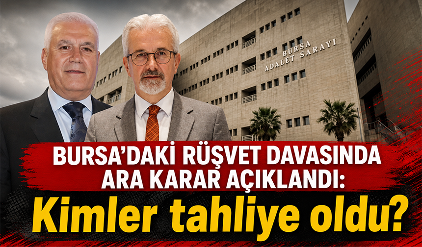 Bursa'daki rüşvet davasında ara karar açıklandı: Kimler tahliye oldu?