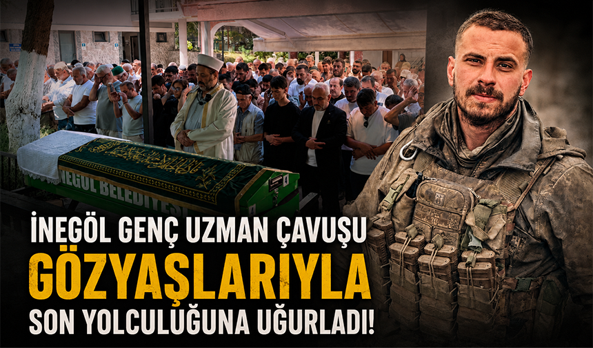 İnegöl genç uzman çavuşu gözyaşlarıyla son yolculuğuna uğurladı