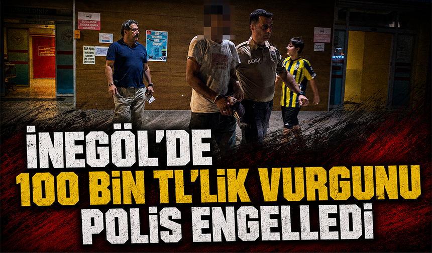 Bursa İnegöl'de 100 bin TL'lik vurgunu polis engelledi