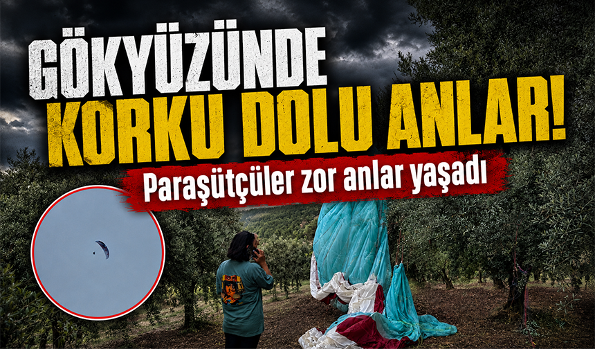 Bursa Orhangazi'de paraşütçüler zor anlar yaşadı!