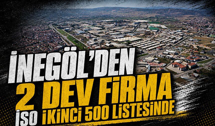 İnegöl'den 2 dev firma İSO İkinci 500 listesinde