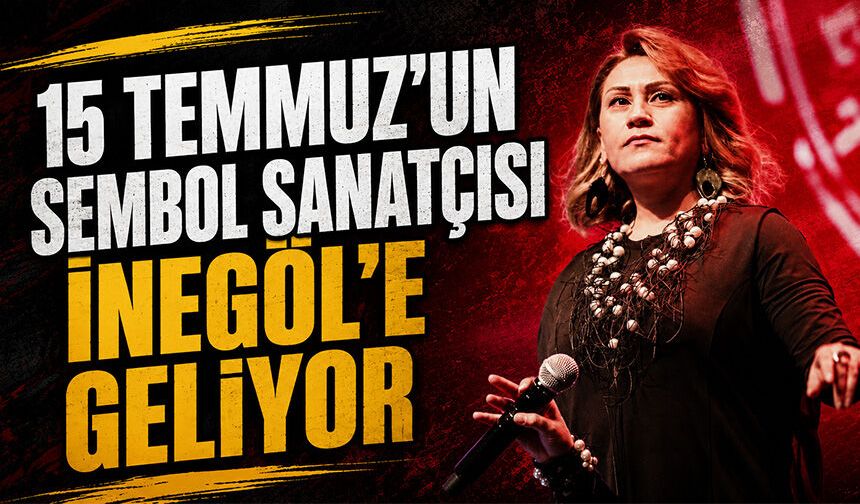 15 Temmuz'un sembol sanatçısı İnegöl'e geliyor