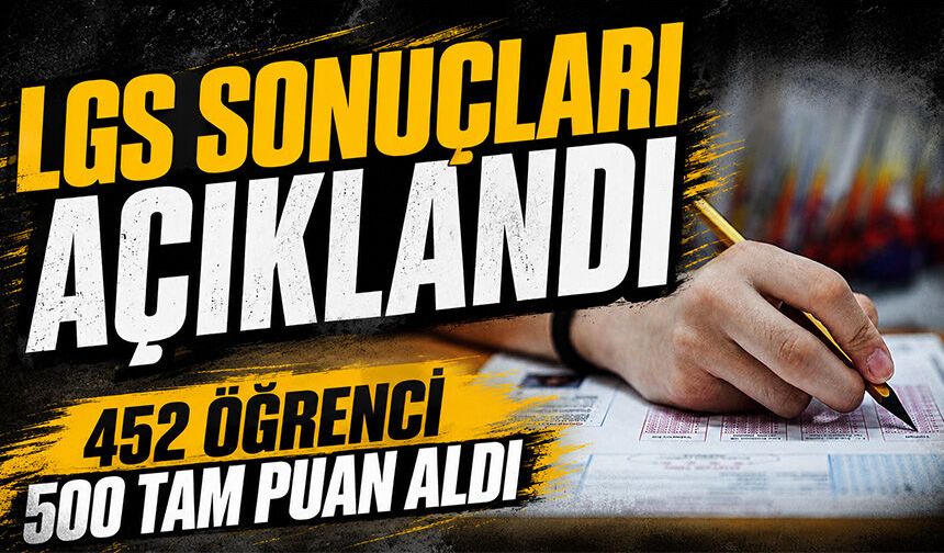 LGS sonuçları açıklandı: 452 öğrenci 500 tam puan aldı