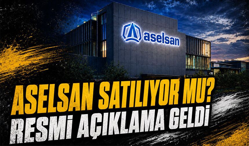 ASELSAN’ın satılacağı iddialarına resmi açıklama geldi